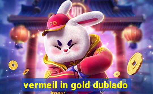 vermeil in gold dublado